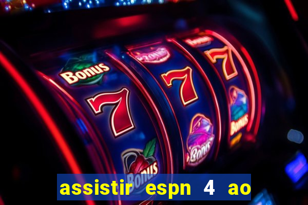 assistir espn 4 ao vivo gratis